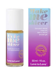 Возбуждающий гель для пениса Make Me Shiver - 30 мл. - Love to Love - купить с доставкой в Нефтекамске